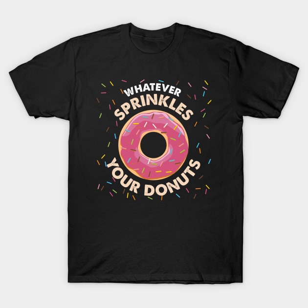 Whatever sprinkles your Donuts Shirt glazed dough T-Shirt by biNutz